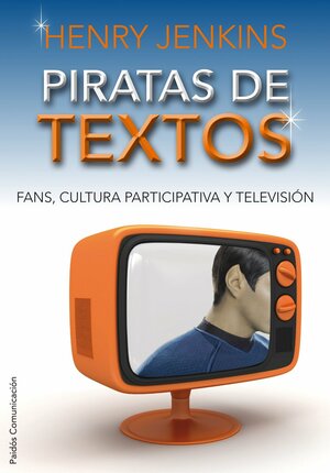 Piratas de textos: Fans, cultura participativa y televisión by Henry Jenkins