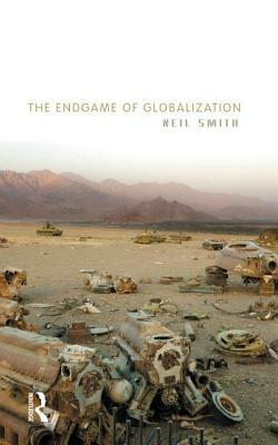 The Endgame of Globalization by Neil Smith