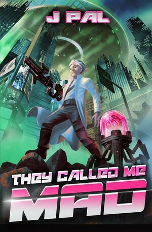 They Called me Mad: A LitRPG Apocalypse Series by J Pal