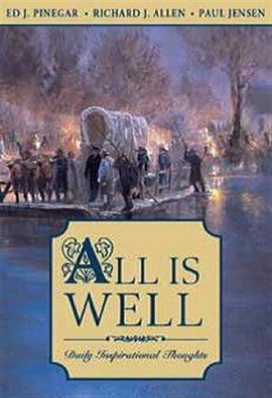 All is Well: Daily Inspirational Thoughts by Ed J. Pinegar