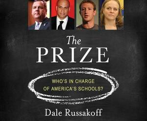 The Prize: Who's in Charge of America's Schools? by Dale Russakoff