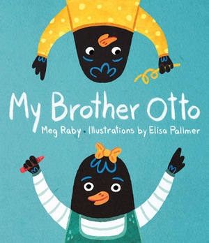 My Brother Otto by Elisa Pallmer, Meg Raby