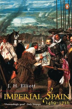 Imperial Spain 1469 1716 by J.H. Elliott, J.H. Elliott