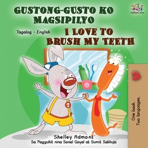 Gustong-gusto ko Magsipilyo I Love to Brush My Teeth: Tagalog English Bilingual Book by Kidkiddos Books, Shelley Admont