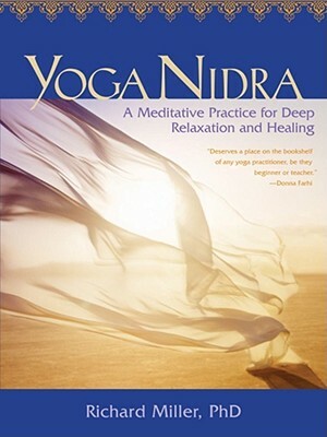 Yoga Nidra: A Meditative Practice for Deep Relaxation and Healing [With CD (Audio)] by Richard Miller