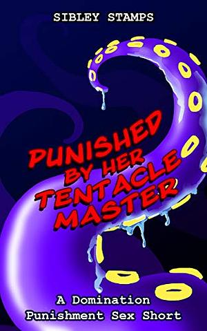 Punished by Her Tentacle Master by Sibley Stamps
