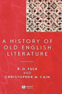 A History of Old English Literature by Christopher M. Cain, Robert D. Fulk, Rachel S. Anderson
