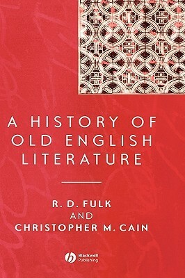 A History of Old English Literature by Rachel S. Anderson, Christopher M. Cain, Robert D. Fulk