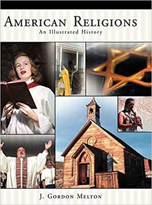 American Religions: An Illustrated History by J. Gordon Melton
