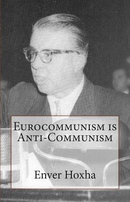 Eurocommunism Is Anti-Communism by Enver Hoxha