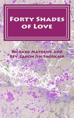 Forty Shades of Love: A Lenten Devotional by Richard Mathews, Canon Rev Jim Shoucair