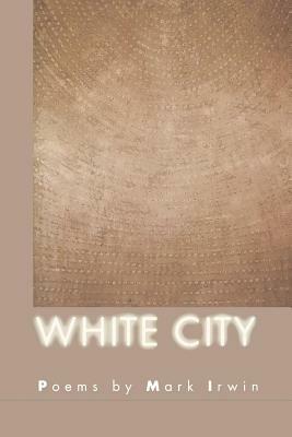 White City by Mark Irwin