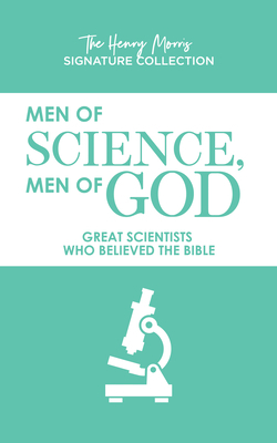 Men of Science, Men of God: Great Scientists Who Believed the Bible by Henry Morris