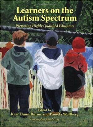 Learners on the Autism Spectrum:: Preparing Highly Qualified Educators by Kari Dunn Buron, Pamela J. Wolfberg