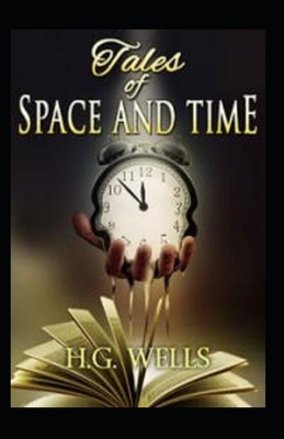 Tales of Space and Time Illustrated by H.G. Wells