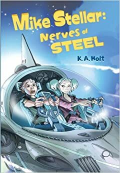 Mike Stellar: Nerves of Steel by K.A. Holt