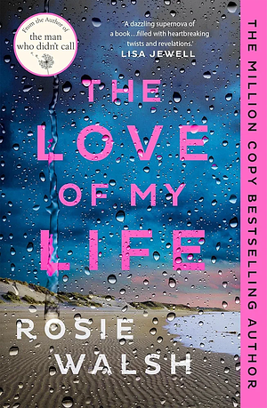 The Love of My Life by Rosie Walsh