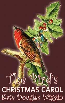 The Bird's Christmas Carol by Kate Douglas Wiggin, Fiction, Historical, United States, People & Places, Readers - Chapter Books by Kate Douglas Wiggin