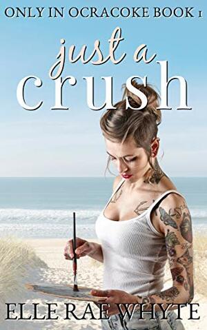 Just a Crush by Elle Rae Whyte