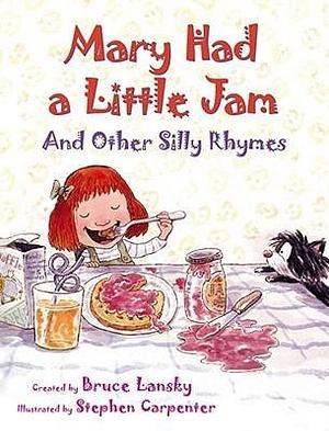 Mary Had a Little Jam and Other Silly Rhymes by Stephen Carpenter, Bruce Lansky