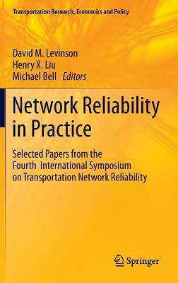 Network Reliability in Practice: Selected Papers from the Fourth International Symposium on Transportation Network Reliability by 