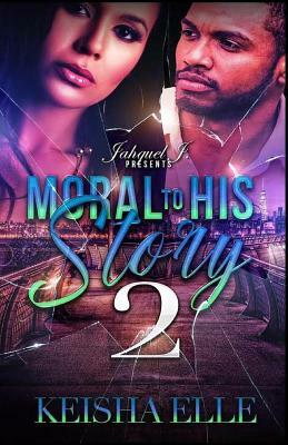 Moral To His Story 2 by Keisha Elle