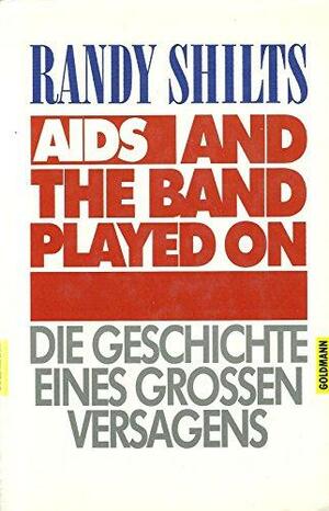 Aids, and the band played on: d. Geschichte e. grossen Versagens by Randy Shilts