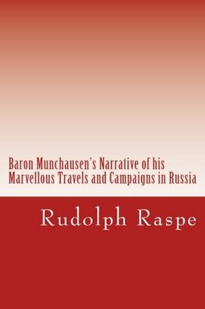 Baron Munchausen's Narrative of his Marvellous Travels and Campaigns in Russia by Rudolf Erich Raspe