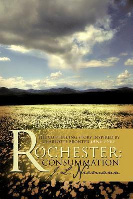 Rochester: Consummation: The Continuing Story Inspired by Charlotte Bronte's Jane Eyre by J.L. Niemann