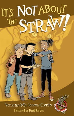 It's Not About the Straw! by David Parkins, Veronika Martenova Charles