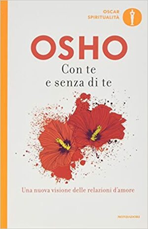 Con te e senza di te: Una nuova visione delle relazioni umane by Osho