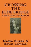 Crossing the Elde Bridge: A Memoir of Survival by David Lapham, Maria Clark