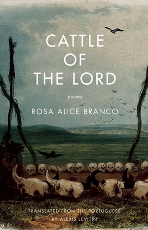 Cattle of the Lord: Poems by Alexis Levitin, Rosa Alice Branco