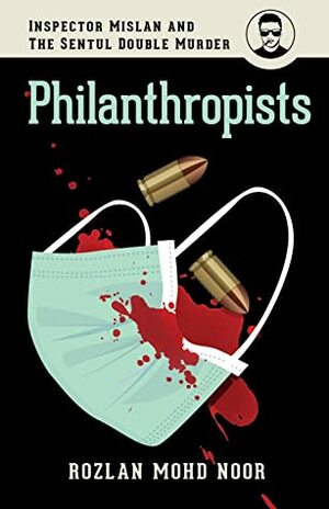 PHILANTHROPISTS: Inspector Mislan and the Sentul Double Murder by Rozlan Mohd Noor