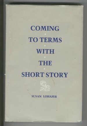 Coming to Terms with the Short Story by Susan Lohafer