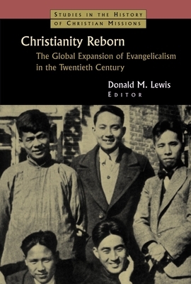 Christianity Reborn: The Global Expansion of Evangelicalism in the Twentieth Century by 