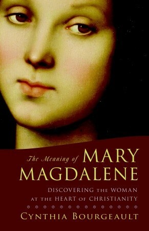 The Meaning of Mary Magdalene by Cynthia Bourgeault