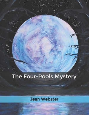 The Four-Pools Mystery by Jean Webster