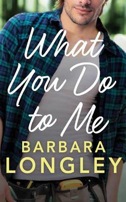 What You Do to Me by Barbara Longley