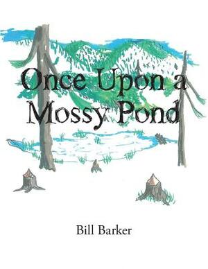 Once Upon a Mossy Pond by Bill Barker