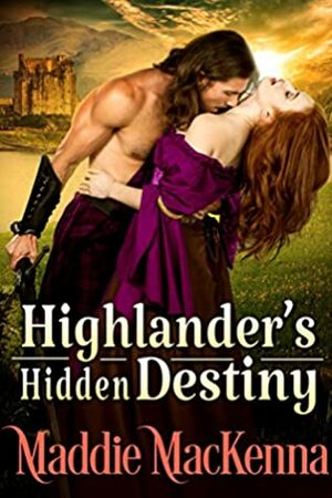 Highlander's Hidden Destiny by Maddie MacKenna