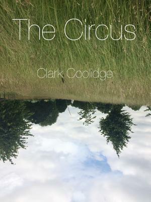 The Circus by Clark Coolidge