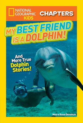 My Best Friend Is a Dolphin!: And More True Dolphin Stories by Moira Rose Donohue