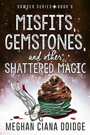 Misfits, Gemstones, and Other Shattered Magic by Meghan Ciana Doidge