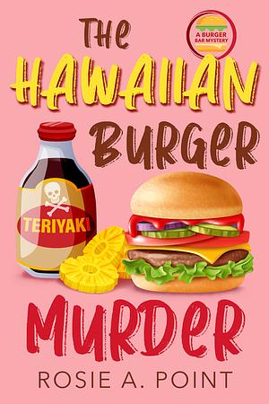 The Hawaiian Burger Murder by Rosie A. Point
