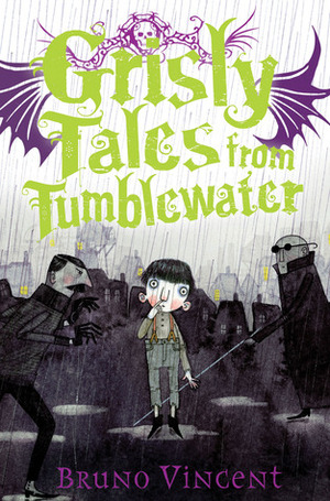 Grisly Tales from Tumblewater by Bruno Vincent