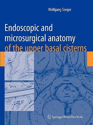 Endoscopic and Microsurgical Anatomy of the Upper Basal Cisterns by Wolfgang Seeger