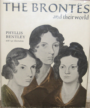 The Brontes and Their World by Phyllis Bentley