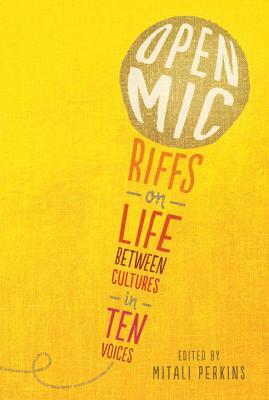 Open Mic: Riffs on Life Between Cultures in Ten Voices by Various