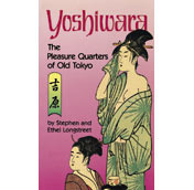 Yoshiwara Pleasure Quarters of Old Tokyo by Ethel Longstreet, Stephen Longstreet